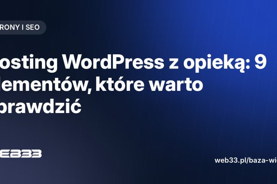 Hosting WordPress z opieką: 9 elementów, które warto sprawdzić