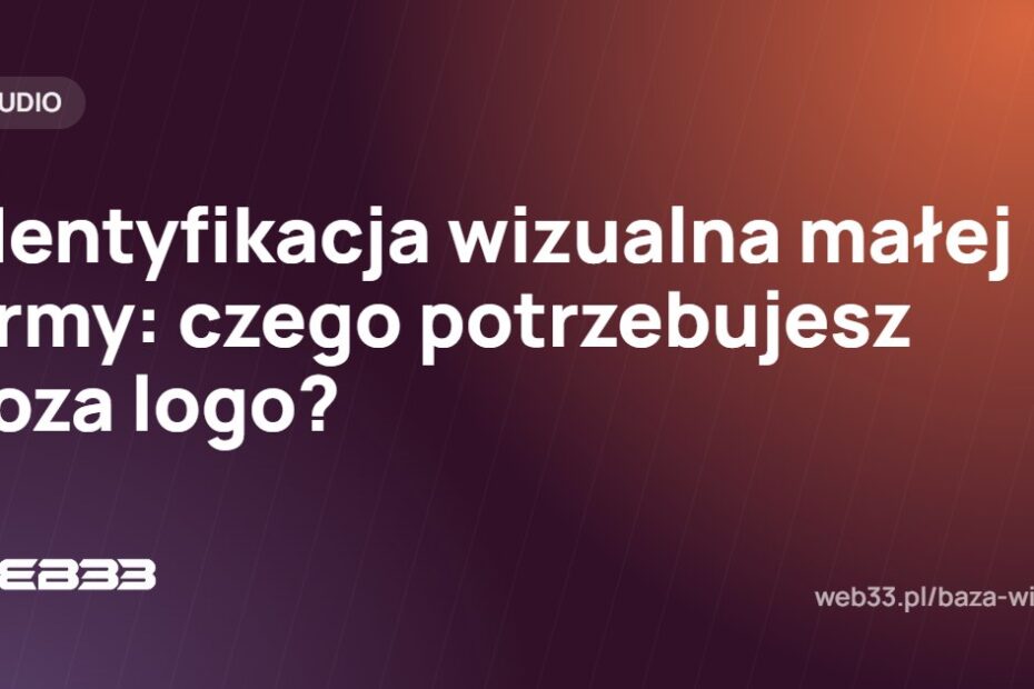 Identyfikacja wizualna małej firmy: czego potrzebujesz poza logo?