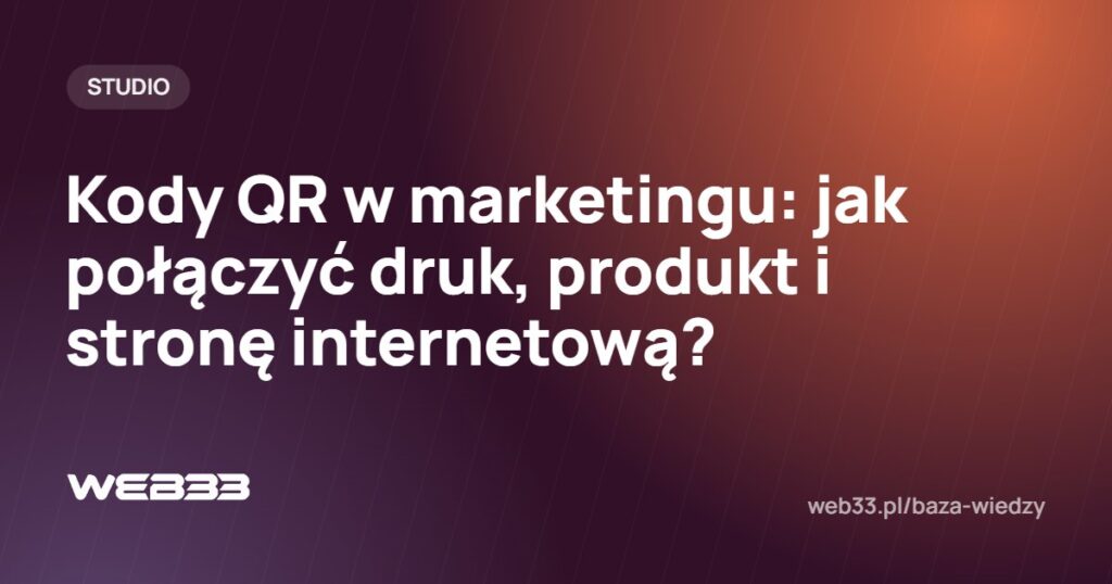 Kody QR w marketingu: jak połączyć druk, produkt i stronę internetową?