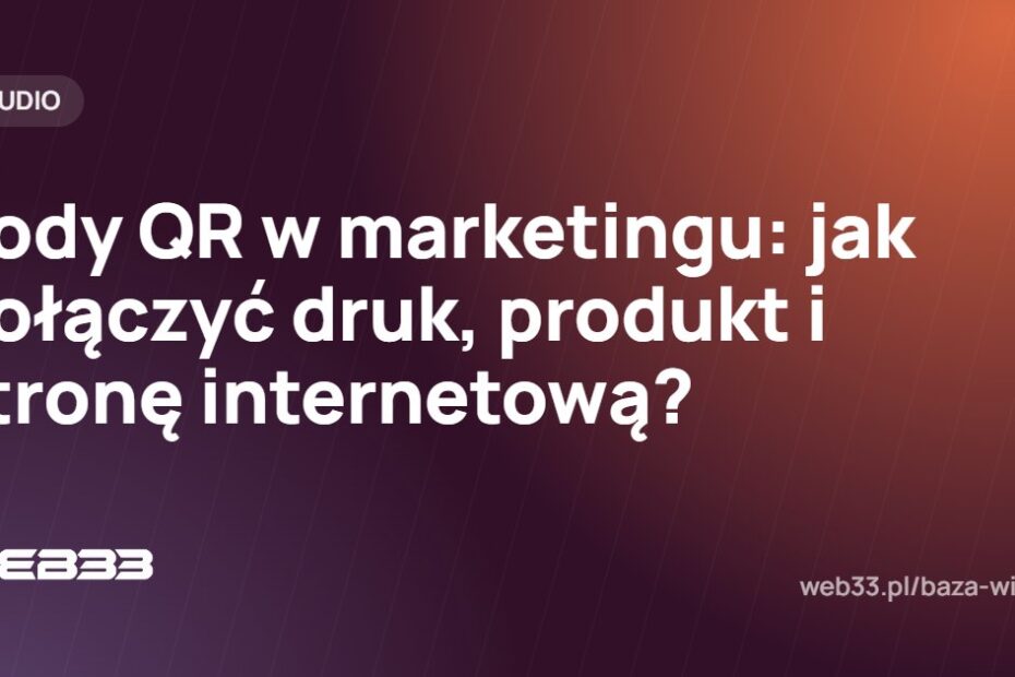 Kody QR w marketingu: jak połączyć druk, produkt i stronę internetową?