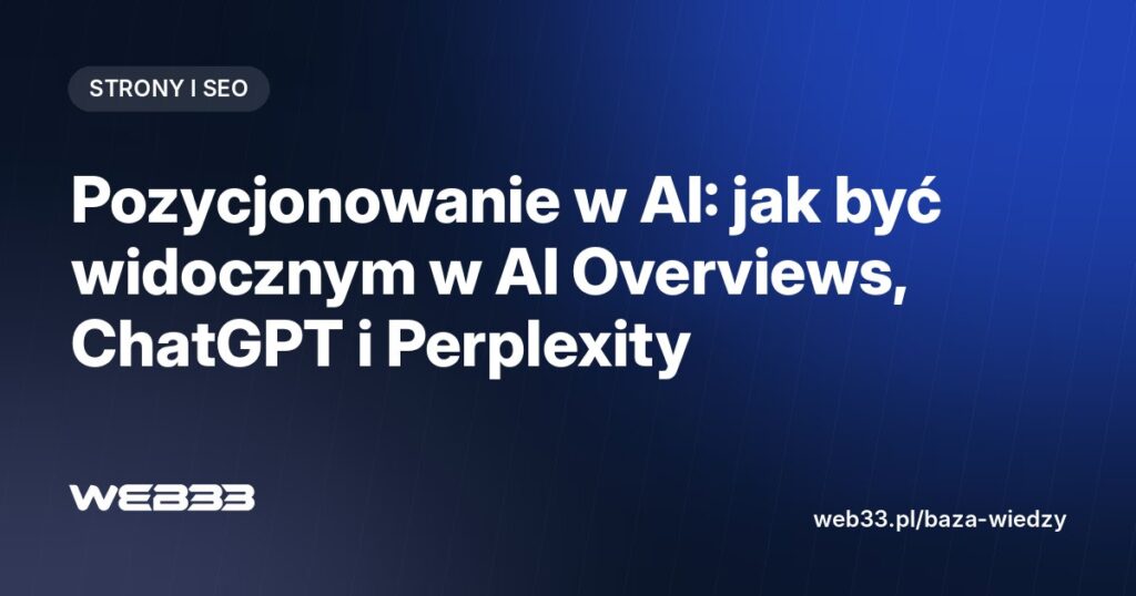 Pozycjonowanie w AI: jak być widocznym w AI Overviews, ChatGPT i Perplexity