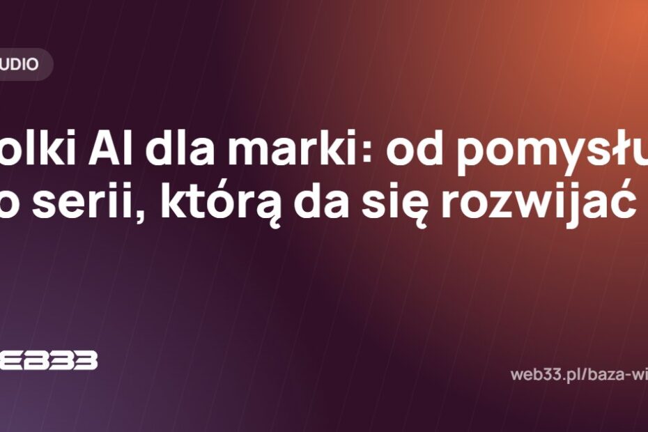 Rolki AI dla marki: od pomysłu do serii, którą da się rozwijać