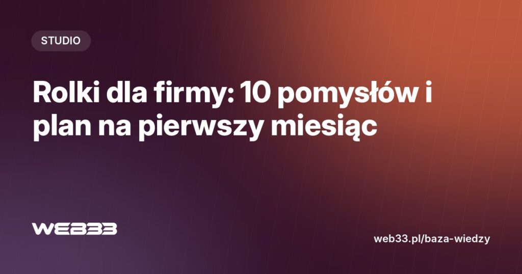 Rolki dla firmy: 10 pomysłów i plan na pierwszy miesiąc