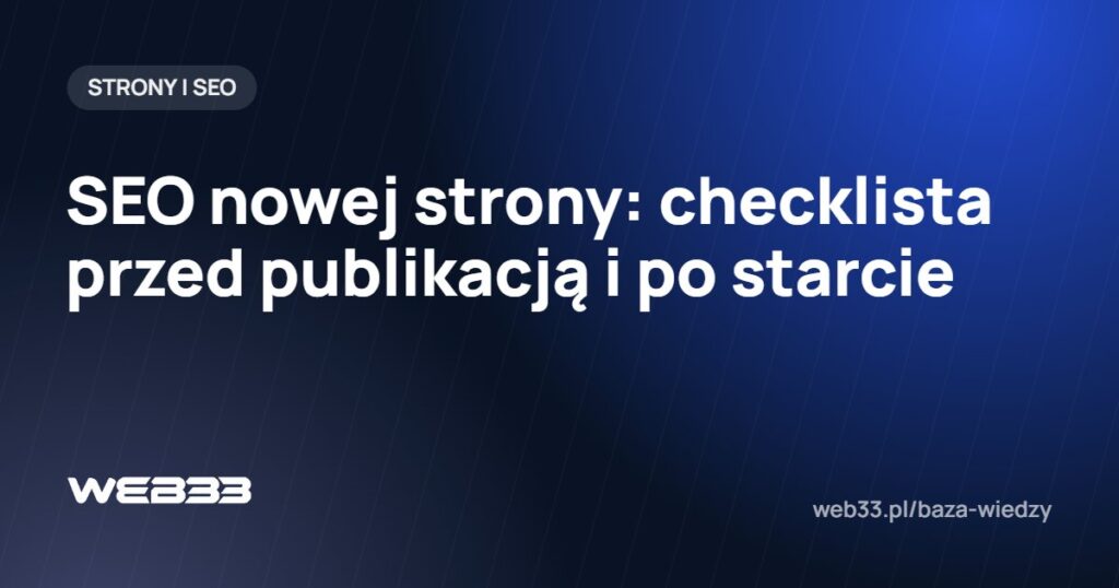 SEO nowej strony: checklista przed publikacją i po starcie