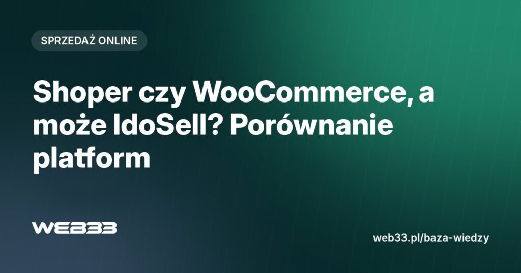 Shoper czy WooCommerce, a może IdoSell? Porównanie platform