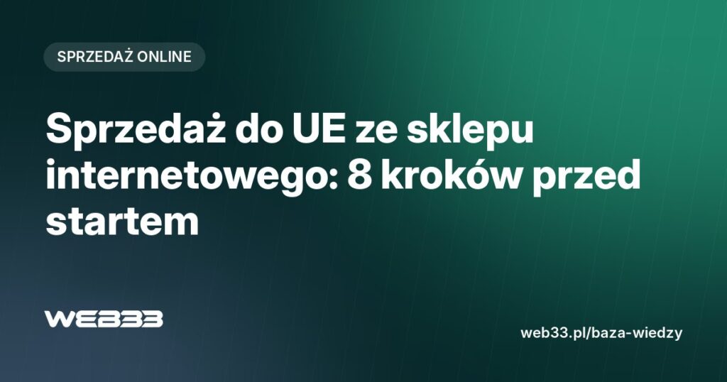 Sprzedaż do UE ze sklepu internetowego: 8 kroków przed startem