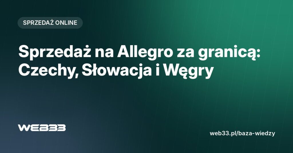 Sprzedaż na Allegro za granicą: Czechy, Słowacja i Węgry
