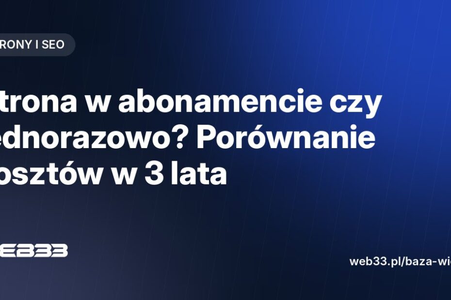 Strona w abonamencie czy jednorazowo? Porównanie kosztów w 3 lata