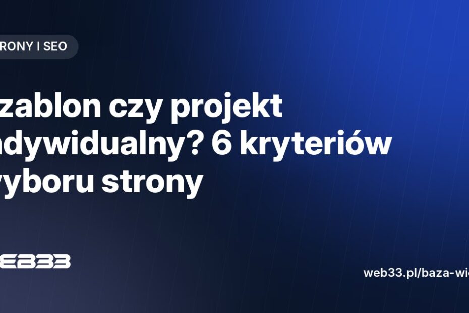 Szablon czy projekt indywidualny? 6 kryteriów wyboru strony