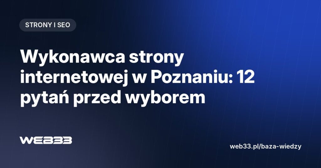 Wykonawca strony internetowej w Poznaniu: 12 pytań przed wyborem