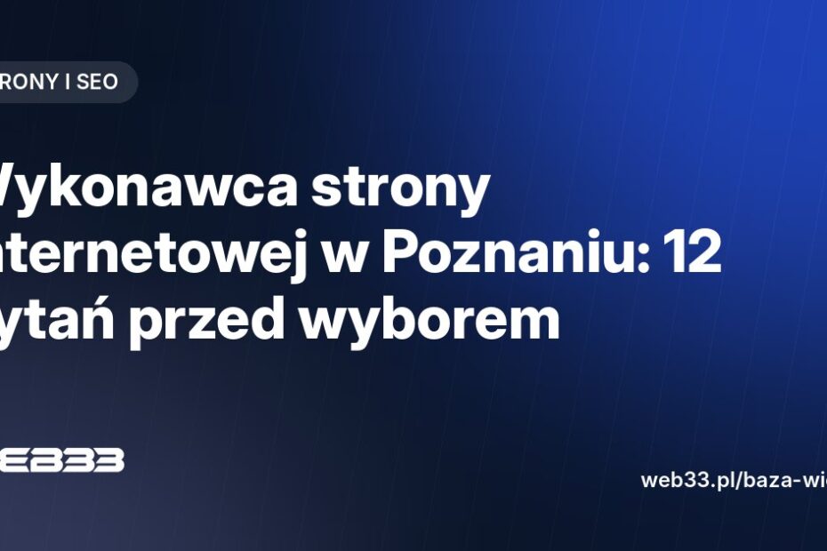 Wykonawca strony internetowej w Poznaniu: 12 pytań przed wyborem